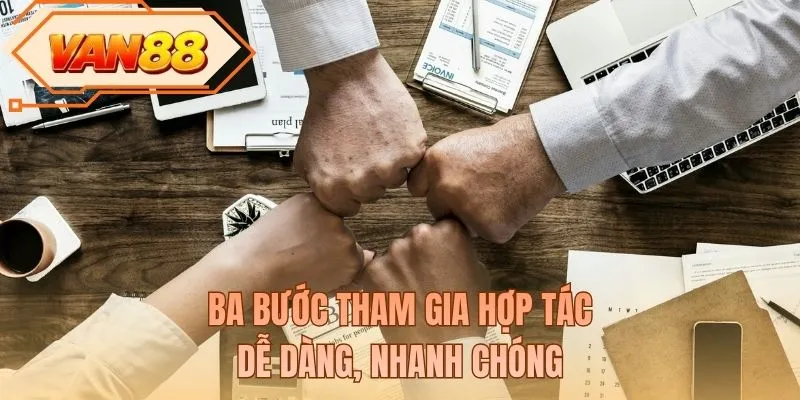 Ba bước tham gia hợp tác dễ dàng, nhanh chóng