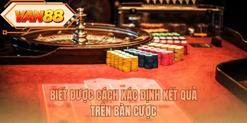 Biết được cách xác định kết quả trên bàn cược