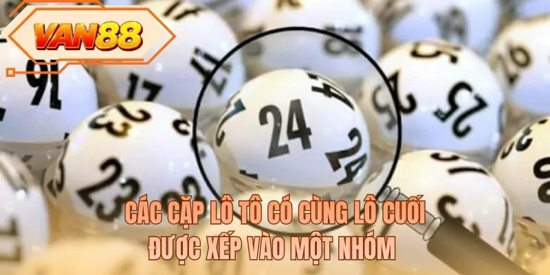 Các cặp lô tô có cùng lô cuối được xếp vào một nhóm