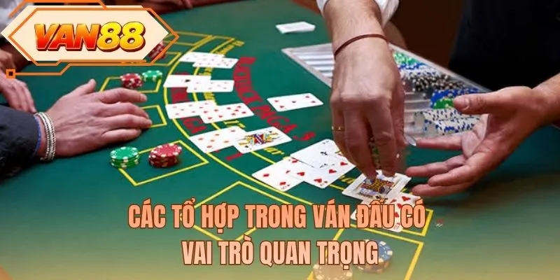 Các tổ hợp trong ván đấu có vai trò quan trọng