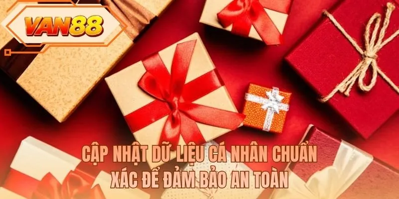 Cập nhật dữ liệu cá nhân chuẩn xác để đảm bảo an toàn