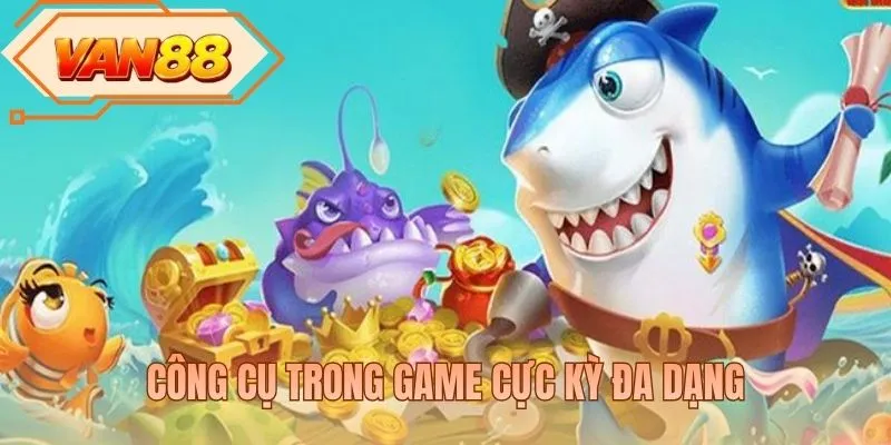 Công cụ trong game cực kỳ đa dạng