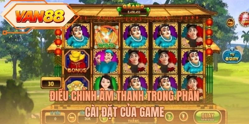 Điều chỉnh âm thanh trong phần cài đặt của game