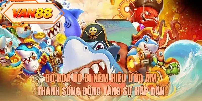Đồ họa HD đi kèm hiệu ứng âm thanh sống động tăng sự hấp dẫn