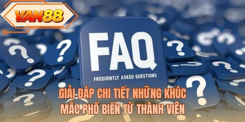 Giải đáp chi tiết những khúc mắc phổ biến từ thành viên
