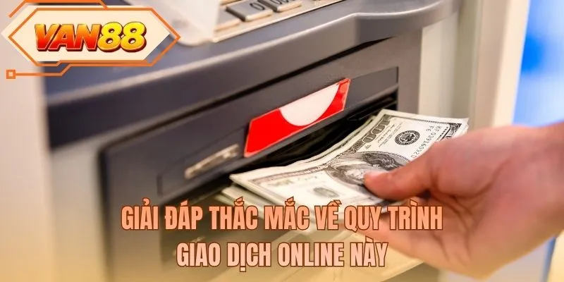 Giải đáp thắc mắc về quy trình giao dịch online này
