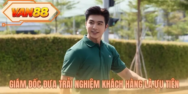 Giám đốc đưa trải nghiệm khách hàng là ưu tiên