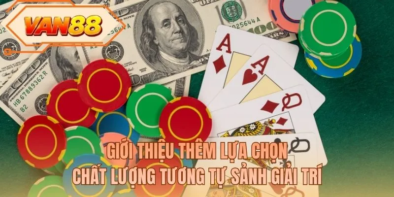 Giới thiệu thêm lựa chọn chất lượng tương tự sảnh giải trí