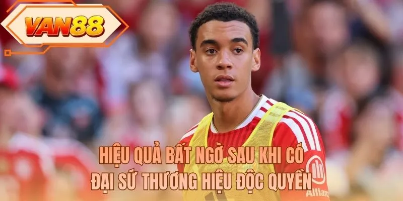Hiệu quả bất ngờ sau khi có đại sứ thương hiệu độc quyền