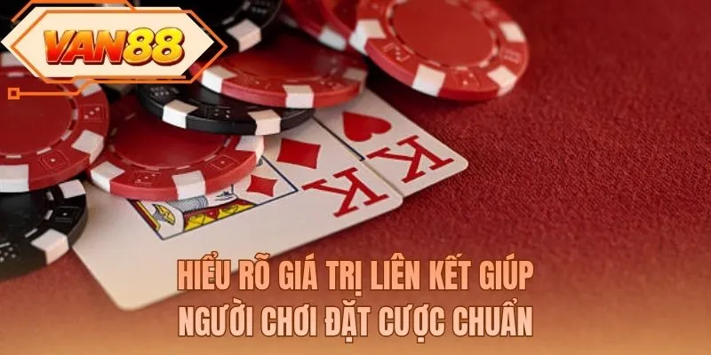 Hiểu rõ giá trị liên kết giúp người chơi đặt cược chuẩn