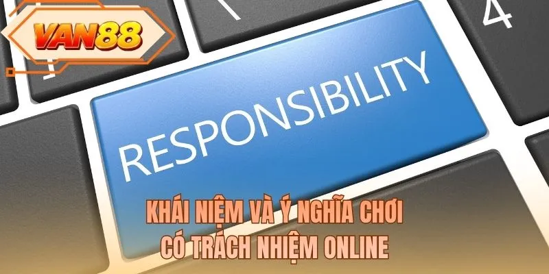 Khái niệm và ý nghĩa chơi có trách nhiệm online