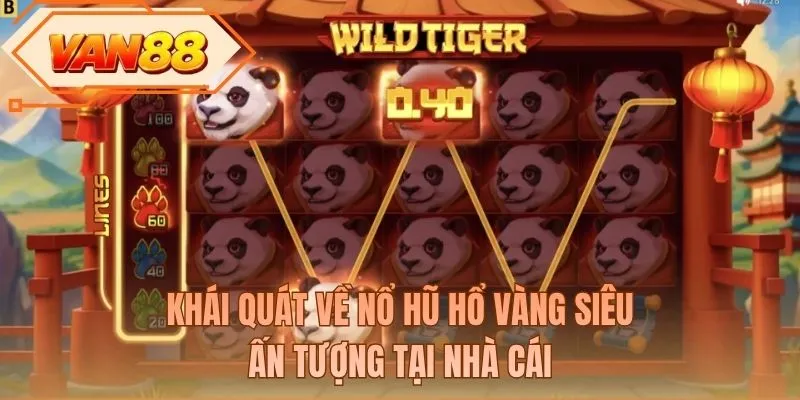 Khái quát về nổ hũ hổ vàng siêu ấn tượng tại nhà cái