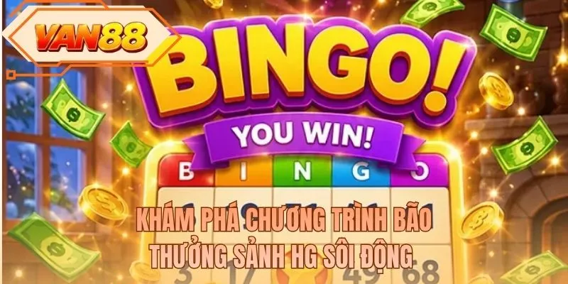 Khám phá chương trình bão thưởng sảnh HG sôi động 