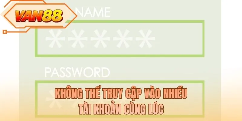 Không thể truy cập vào nhiều tài khoản cùng lúc