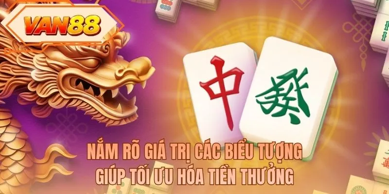 Nắm rõ giá trị các biểu tượng giúp tối ưu hóa tiền thưởng