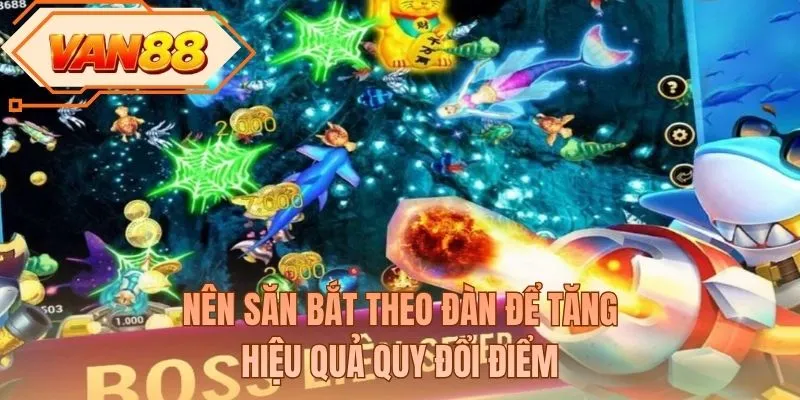 Nên săn bắt theo đàn để tăng hiệu quả quy đổi điểm