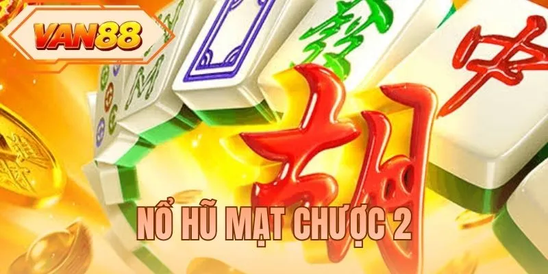 Nổ Hũ Mạt Chược 2 - Săn Thưởng Bùng Nổ Cùng Siêu Phẩm Mới
