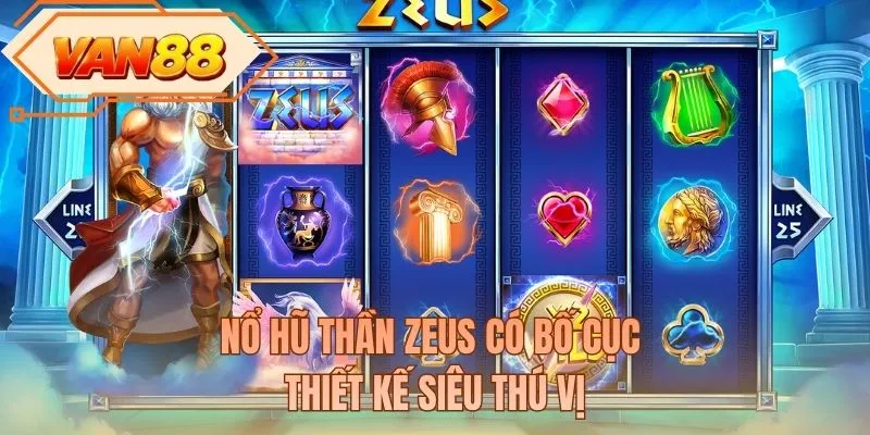 Nổ hũ thần Zeus có bố cục thiết kế siêu thú vị