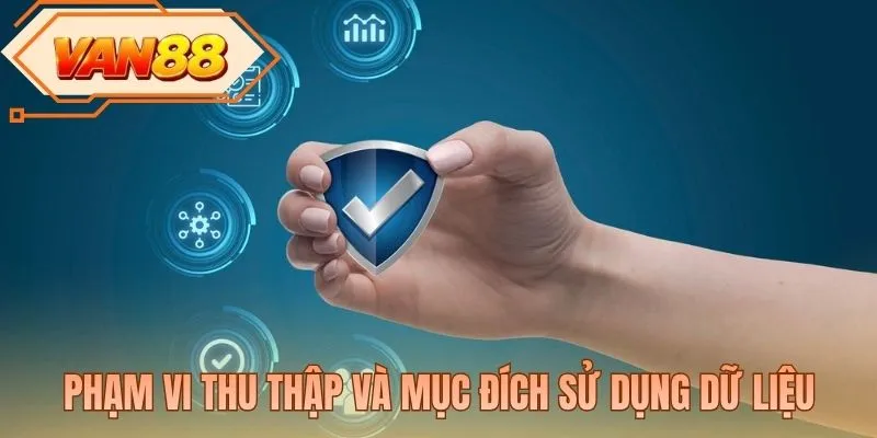 Phạm vi thu thập và mục đích sử dụng dữ liệu