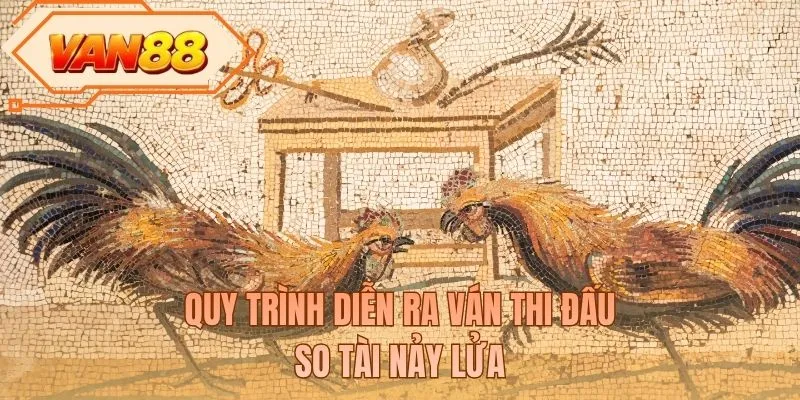 Quy trình diễn ra ván thi đấu so tài nảy lửa