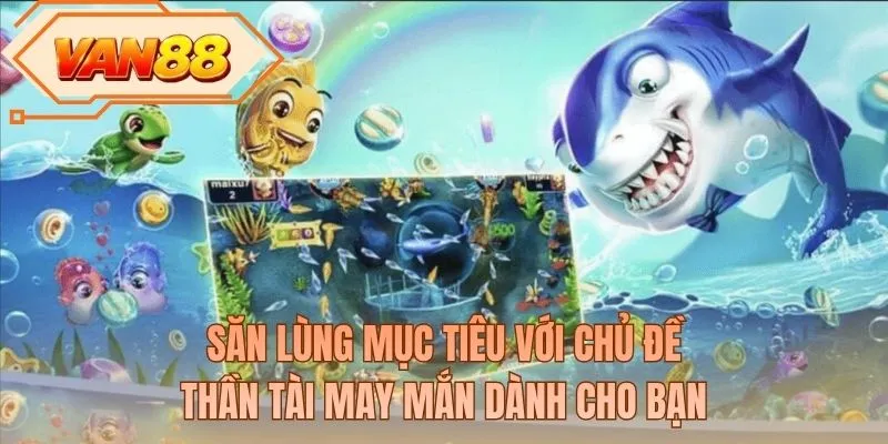 Săn lùng mục tiêu với chủ đề Thần Tài may mắn dành cho bạn