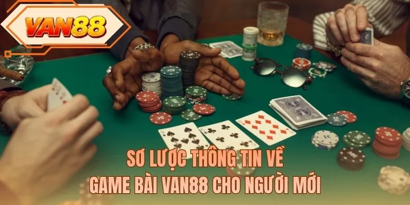 Sơ lược thông tin về game bài VAN88 cho người mới