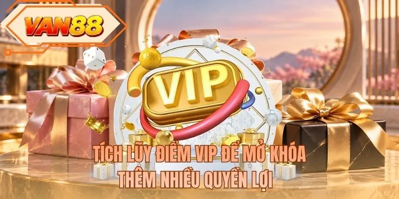 Tích lũy điểm VIP để mở khóa thêm nhiều quyền lợi