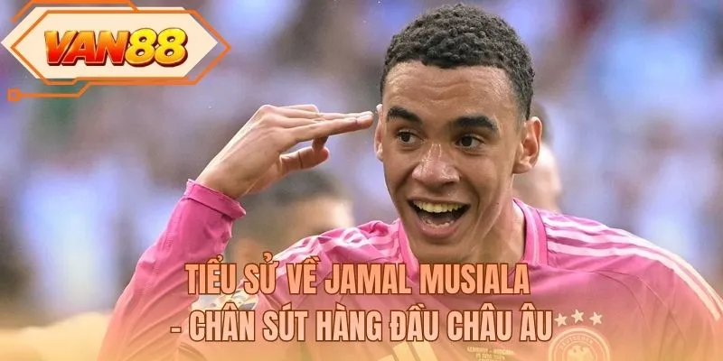 Tiểu sử về Jamal Musiala - Chân sút hàng đầu châu Âu