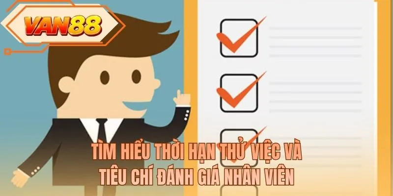 Tìm hiểu thời hạn thử việc và tiêu chí đánh giá nhân viên