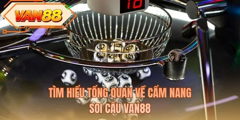 Tìm hiểu tổng quan về cẩm nang soi cầu VAN88