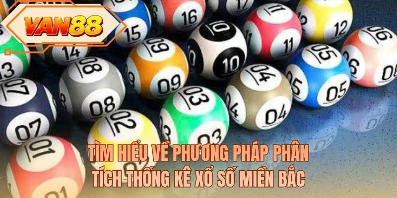 Tìm hiểu về phương pháp phân tích thống kê xổ số miền Bắc
