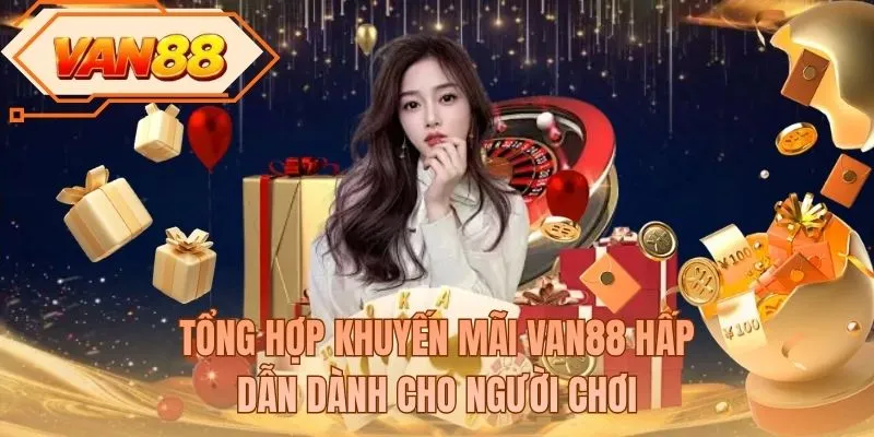 Tổng hợp khuyến mãi VAN88 hấp dẫn dành cho người chơi