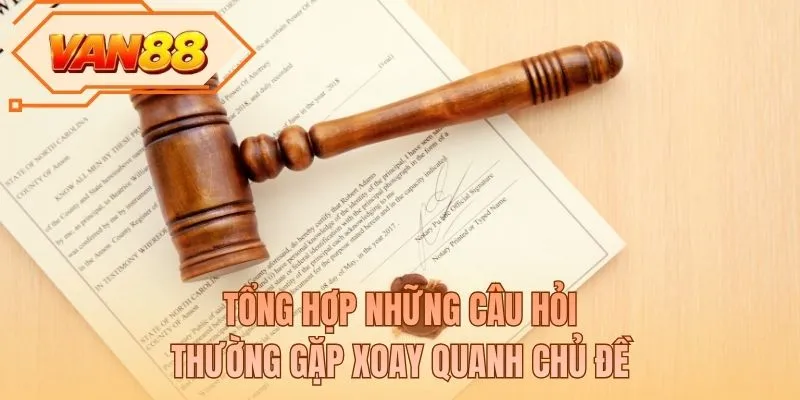 Tổng hợp những câu hỏi thường gặp xoay quanh chủ đề