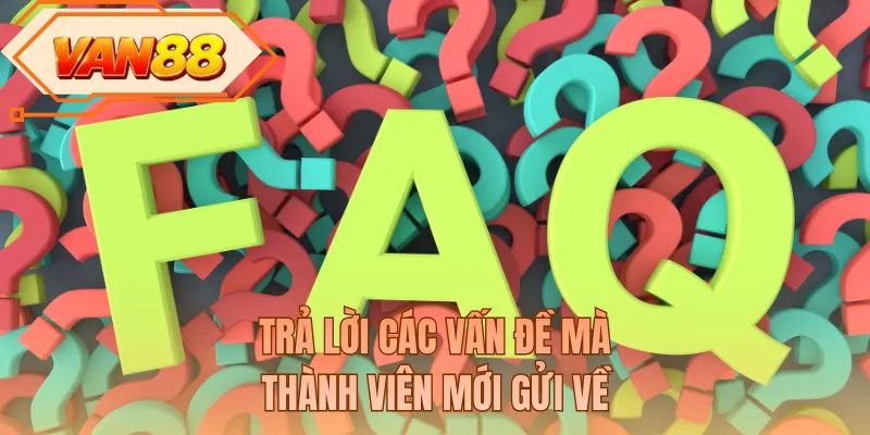 Trả lời các vấn đề mà thành viên mới gửi về