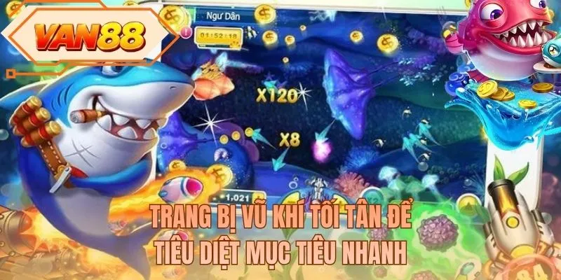 Trang bị vũ khí tối tân để tiêu diệt mục tiêu nhanh