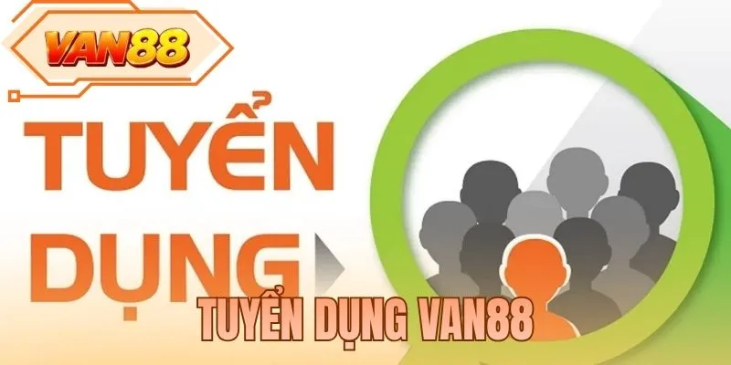 Tuyển Dụng VAN88 - Cơ Hội Việc Làm Với Thu Nhập Hấp Dẫn